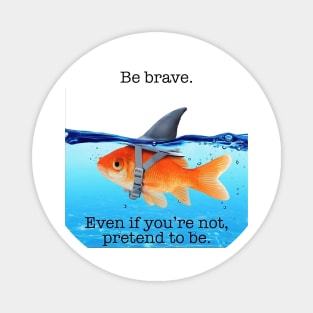 Be Brave Goldfish Magnet